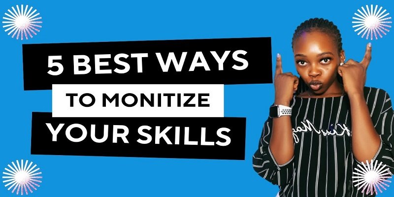 How to Monetize Your Skills and Interests in 2023